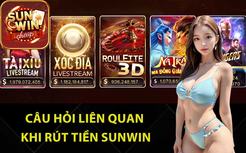 Câu hỏi liên quan khi rút tiền Sunwin